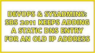 DevOps & SysAdmins: SBS 2011 keeps adding a static DNS entry for an old IP address (2 Solutions!!) Details