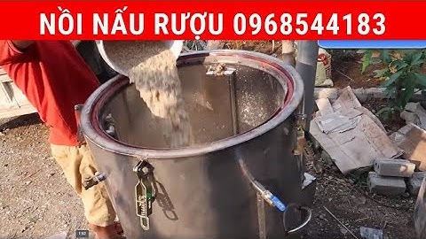 HƯỚNG DẪN NẤU RƯỢU BẰNG NỒI HƠI NẤU RƯỢU ĐA NĂNG DÙNG ĐIỆN KẾT HỢP VỚI CỦI 0968544183