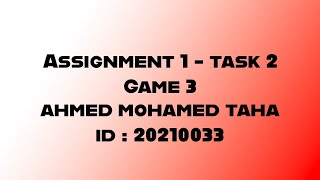 Game 3 | task 2 | assignment 1 | ahmed mohamed taha | ID : 20210033 Profile