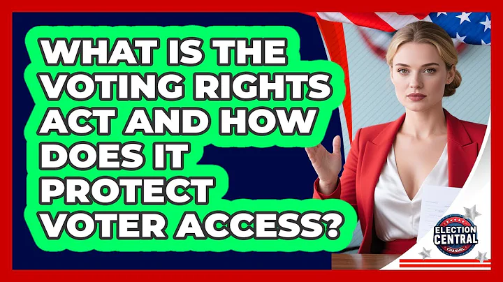 What Is The Voting Rights Act And How Does It Protect Voter Access? - Election Central Channel