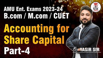 Accountancy | Accounting for Share Capital | Part-4 | B.COM | CUET & M.COM | AMU ENTRANCE 2023-24