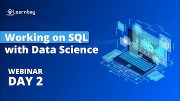 WEBINAR : WORKING ON SQL WITH DATA SCIENCE DAY 2 | Learnbay Data Science and AI