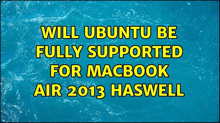Ubuntu: Will Ubuntu be fully supported for Macbook air 2013 Haswell (2 Solutions!!)