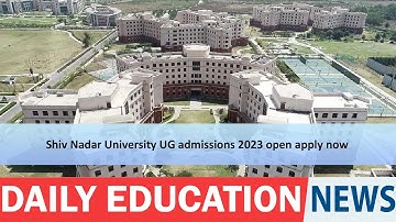 Shiv Nadar University UG admissions 2023 open apply now.