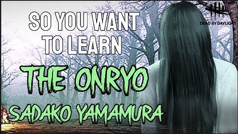 So you want to learn The Onryo (Sadako Yamamura) | Dead by Daylight Killer Guide