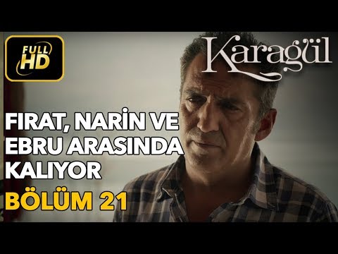 Karagül 21. Bölüm / Full HD (Tek Parça) - Fırat, Narin ve Ebru Arasında Kalıyor