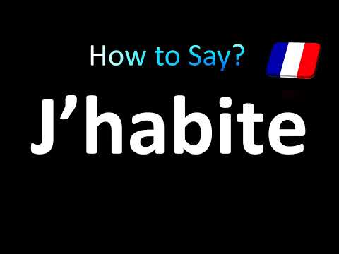 How To Pronounce J Habite I Live In French