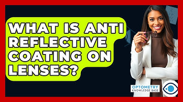 What Is Anti Reflective Coating On Lenses? - Optometry Knowledge Base