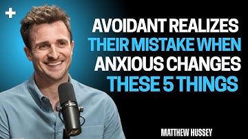 Avoidant Realizes Their Mistake When Anxious Changes These 5 Things | Matthew Hussey