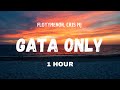 GATA ONLY | FloyyMenor | ft. Cris MJ (Letra/Lyrics) [1Hour]