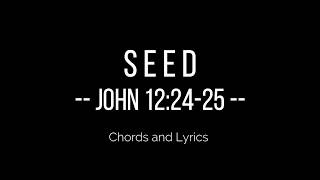SEED (JOHN 12:24-25) CHORDS AND LYRICS