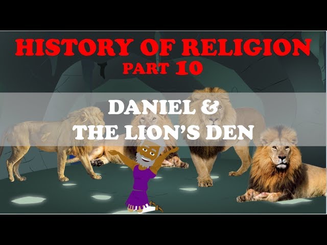 HISTORY OF RELIGION (Part 10): DANIEL & THE LION'S DEN