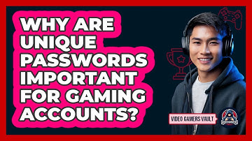 Why Are Unique Passwords Important For Gaming Accounts?