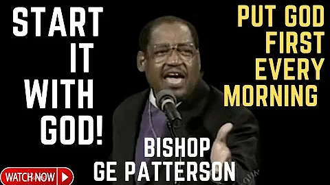 Bishop GE Patterson || PUT GOD FIRST EVERY MORNING || Listen When You Wake Up! - Morning Motivation