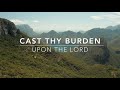 Cast Thy Burden Upon the Lord | Songs and Everlasting Joy