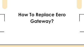 How To Replace Eero Gateway?