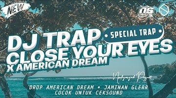 DJ TRAP CLOSE YOUR EYES X DROP AMERICAN DREAM VIRAL - TERBARU