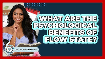 What Are The Psychological Benefits Of Flow State? - The Time Management Pro