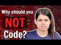 Why should you not code?