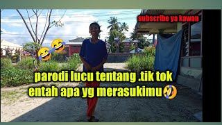 Parodi lucu tentang .tik tok entah apa yg merasukimu 🤣