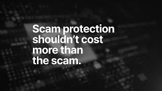 Full Scam protection shouldn’t cost more than the scam! Update