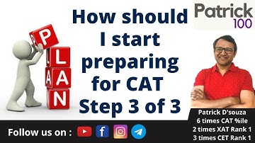 How should I start preparing for CAT Step 3 of 3? | Patrick Dsouza | 6 times CAT 100%iler