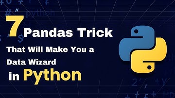 7 Pandas Trick That Will Make You a Data Wizard in Python