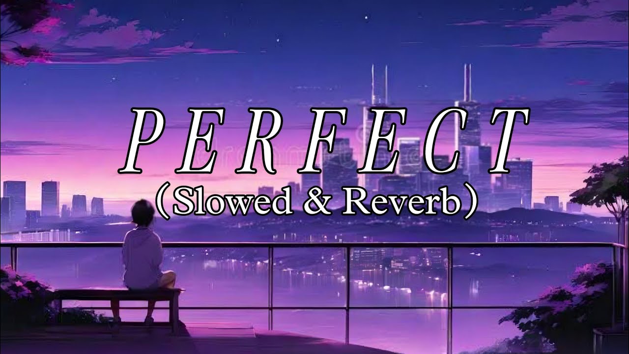 Ed sheeran - Perfect (slowed & reverb) Official Music (Lyrics) - YouTube