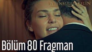 İstanbullu Gelin 80. Bölüm Fragman