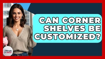 Can Corner Shelves Be Customized? - Ultimate Life Hacks