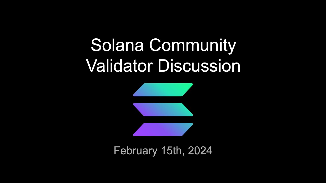 Solana Community Validator Discussion - February 15 2024