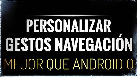 personalizar gestos navegacion android
