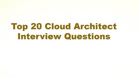Top 20 Cloud Architect Interview Questions