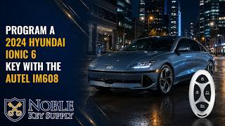 How to Program a 2024 Hyundai IONIQ 6 Key with the Autel IM608