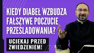 Kiedy diabeł wzbudza fałszywe poczucie prześladowania!? Ks. R. Jarosiewicz