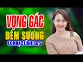 Vọng Gác Đêm Sương- LK Nhạc Lính Bật Cả Ngày Cả Xóm Mê Ít Quảng Cáo Nhất