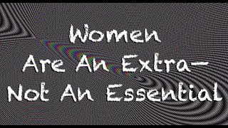 Women Are An Extra—Not An Essential | CRP