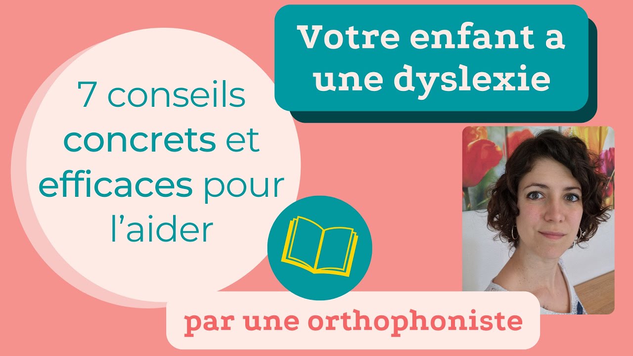 DYSLEXIE : bien accompagner votre enfant au quotidien et dans sa scolarité