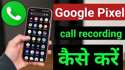 Google Pixel Me Call Recording Kaise Kare