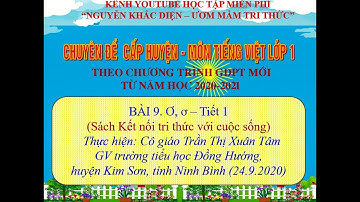 CHUYÊN ĐỀ MÔN TIẾNG VIỆT LỚP 1/ Bài 9.  Ơ, ơ - Tiết 1/ Sách kết nối tri thức với cuộc sống. NKD