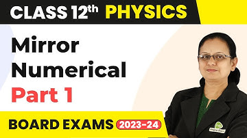 Mirror : Numerical Questions (Part 1) Ray Optics and Optical Instruments | Class 12 Physics 2022-23