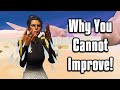 This Is Why You're NOT Improving In Fortnite! - Get Good Fast!