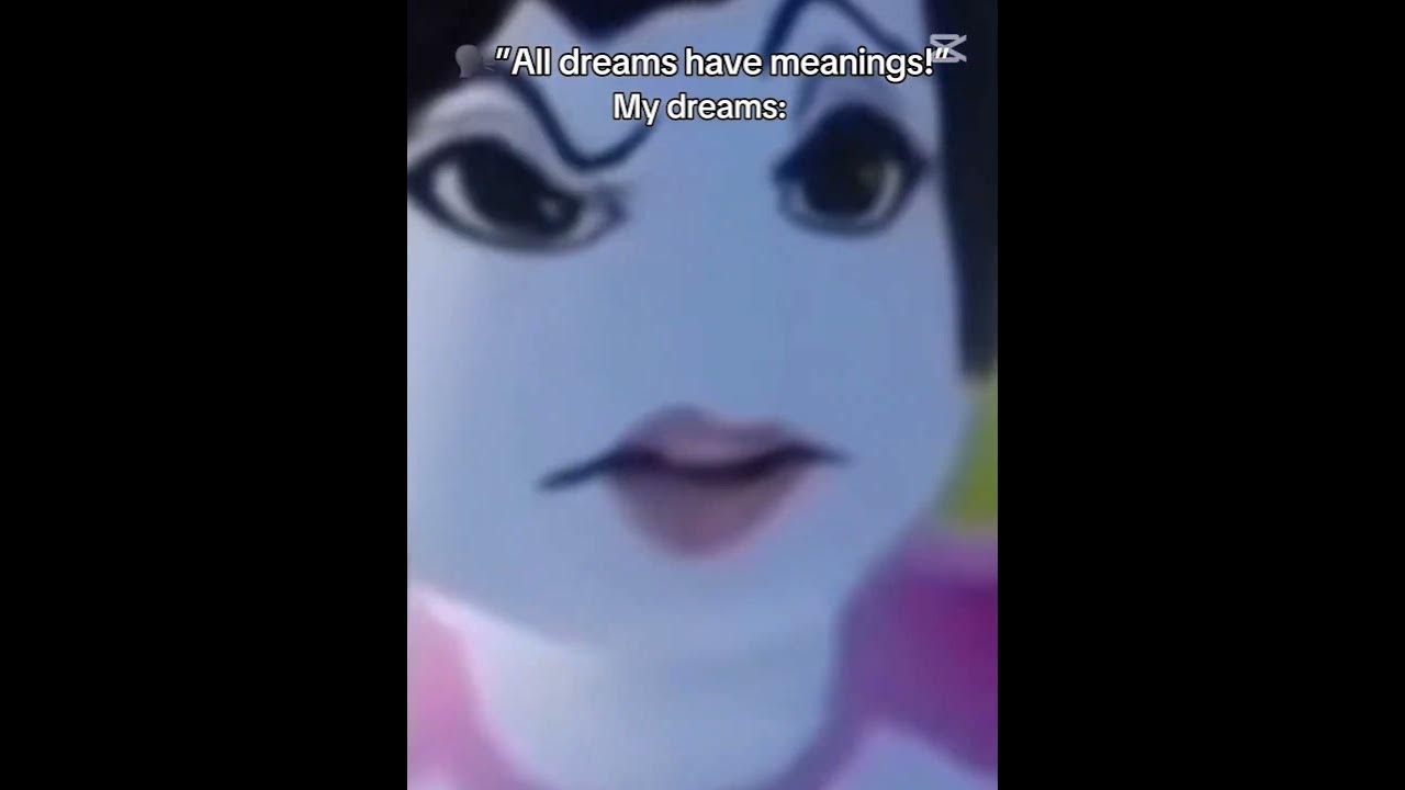 "ALL dreams have meanings!!!" Well not  mine😭😭😭