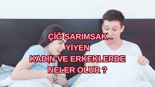 Çiğ Sarımsak Yiyen Kadın Ve Erkeklerde Neler Olur ? İnanamayacaksınız !!!