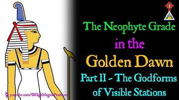 E12 The Neophyte Grade in the Golden Dawn - Part II - The Godforms of the Visible Stations