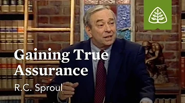 Gaining True Assurance: The Assurance of Salvation with R.C. Sproul