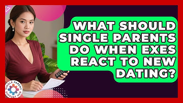 What Should Single Parents Do When Exes React To New Dating? - Single Parent Support Hub