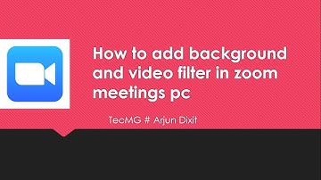 How to add video filters and Virtual Backgrounds on Zoom Meeting windows PC
