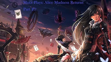 Maxx Plays: Alice: Madness Returns [Part 3] - Putting the Hatter back together