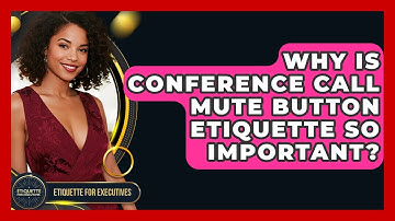 Why Is Conference Call Mute Button Etiquette So Important? - Etiquette for Executives